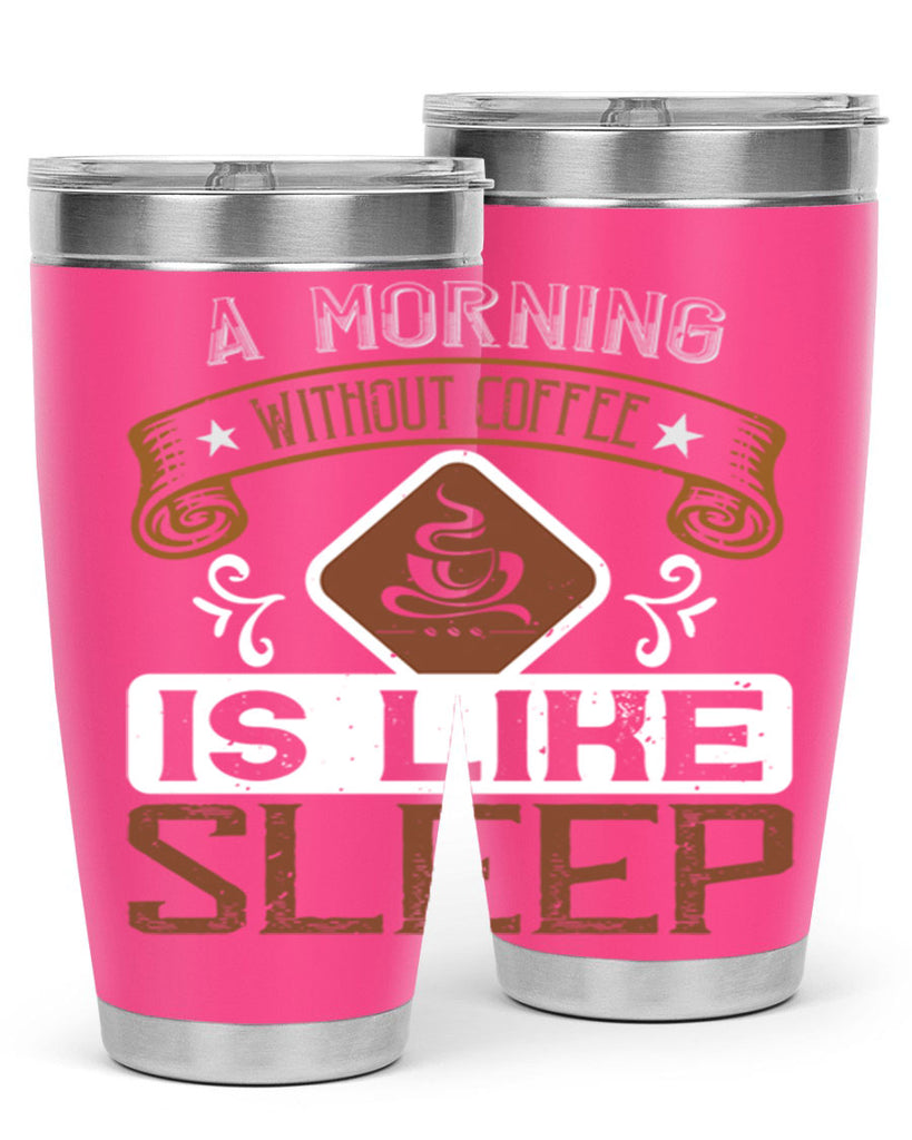 a morning without coffee is like sleep 258#- coffee- Tumbler