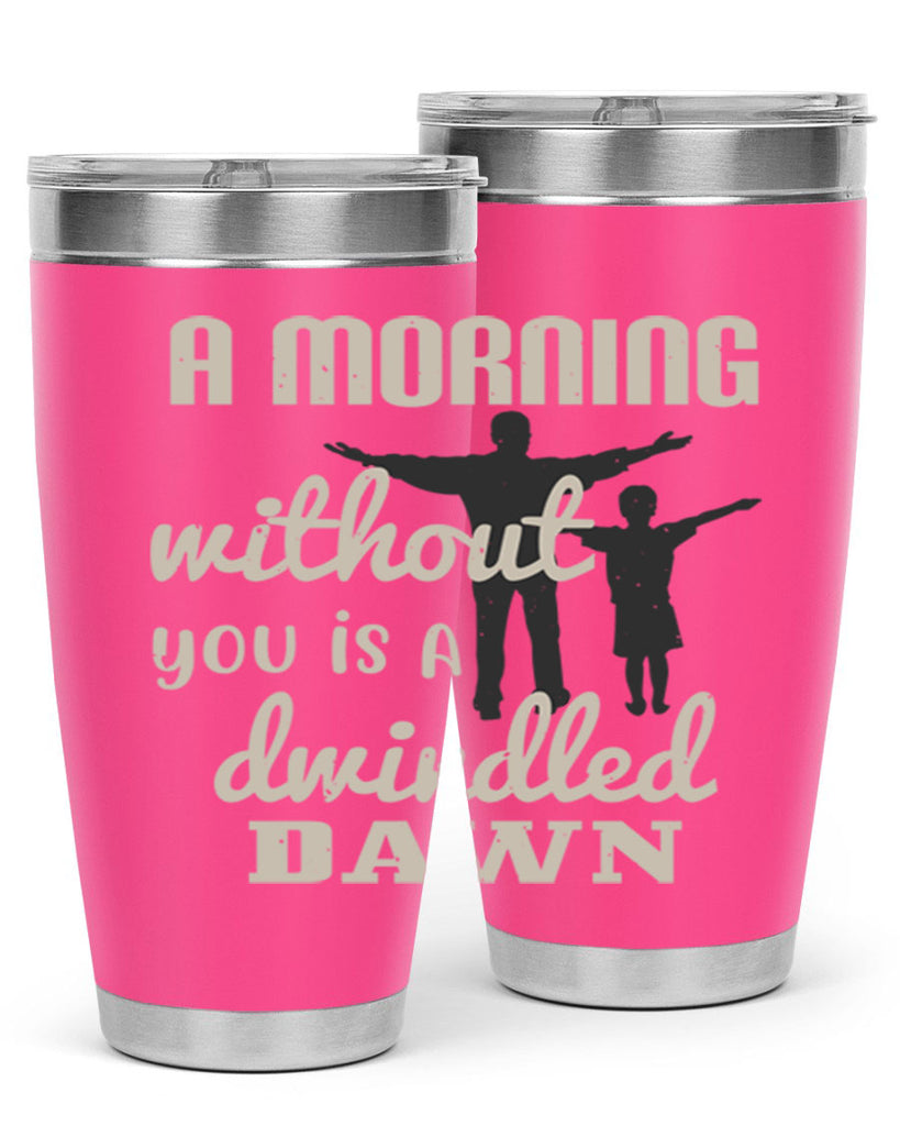 a morning without you is 267#- fathers day- Tumbler