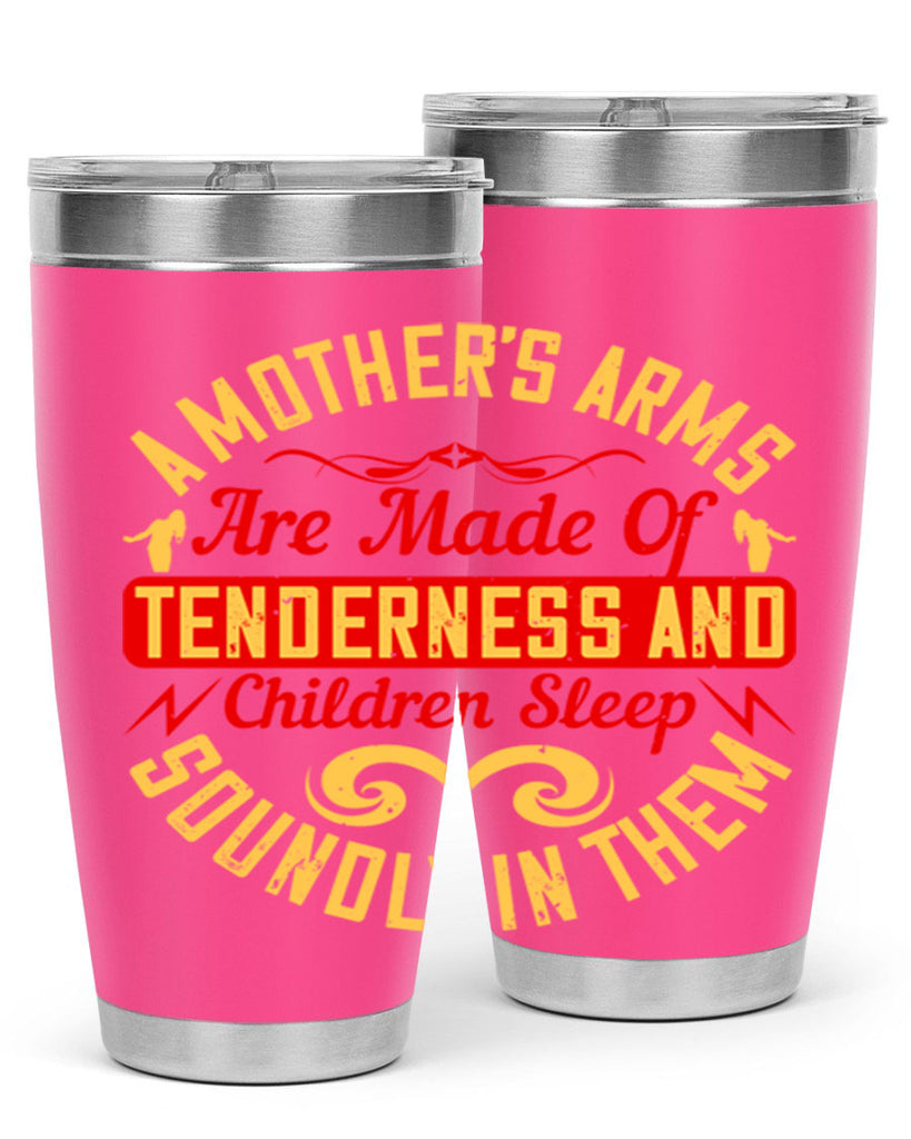 a mother’s arms are made of tenderness and children sleep soundly in them 28#- Parents Day- Tumbler