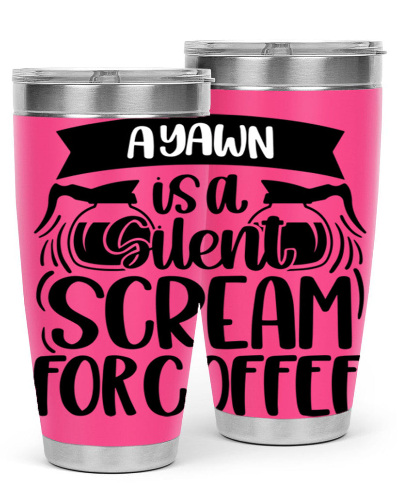a yawn is a silent scream 190#- coffee- Tumbler
