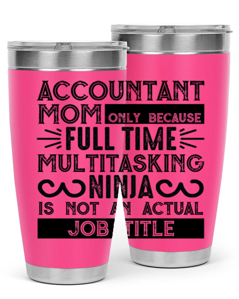 accountant mom only because full time multitasking ninja is not an actual job title 227#- mom- Tumbler