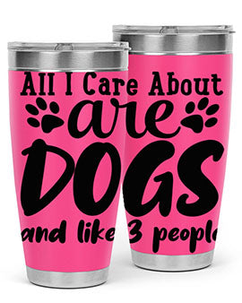 all i care about are dogs and like people Style 128#- dog- Tumbler