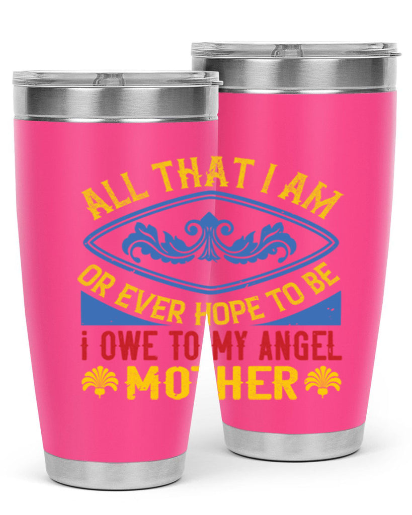 all that i am or ever hope to be i owe to my angel mother 221#- mom- Tumbler