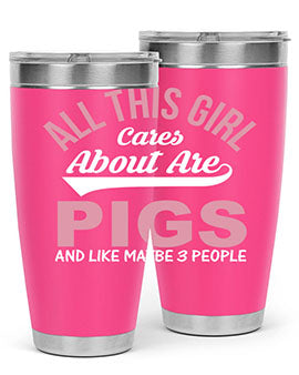 all this girl cares about are pigs and like maybe people Style 95#- pig- Tumbler