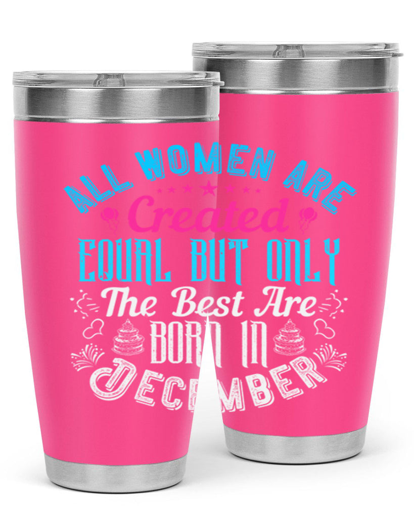 all women are created equal but only the best are born in december Style 83#- birthday- tumbler