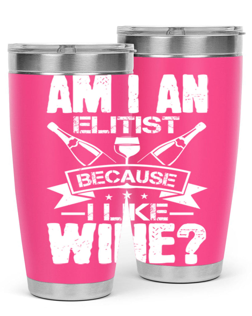 am i an elitist because i like wine 114#- wine- Tumbler