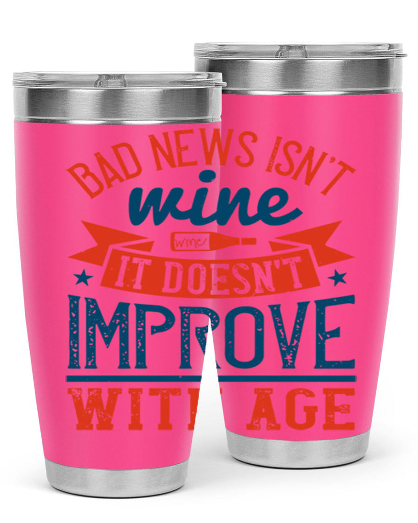 bad news isnt wine it doesnt improve with age 103#- wine- Tumbler