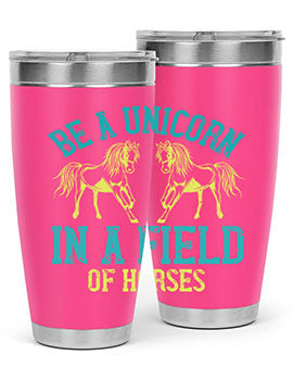 be a unicorn in a field of horses Style 12#- horse- Tumbler