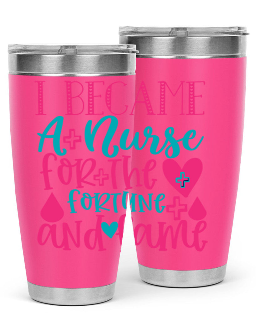 became a nurse for the fortune and fame Style 394#- nurse- tumbler