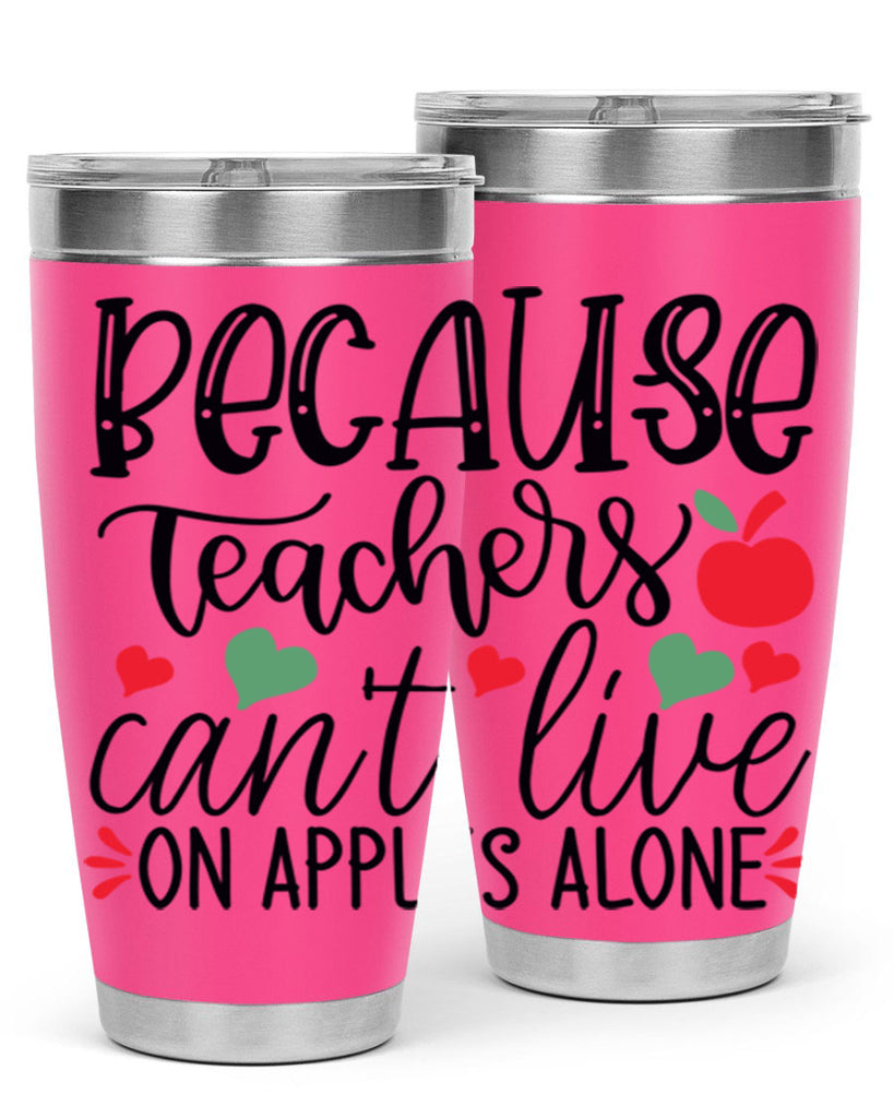 because teachers cant live on apples alone Style 192#- teacher- tumbler