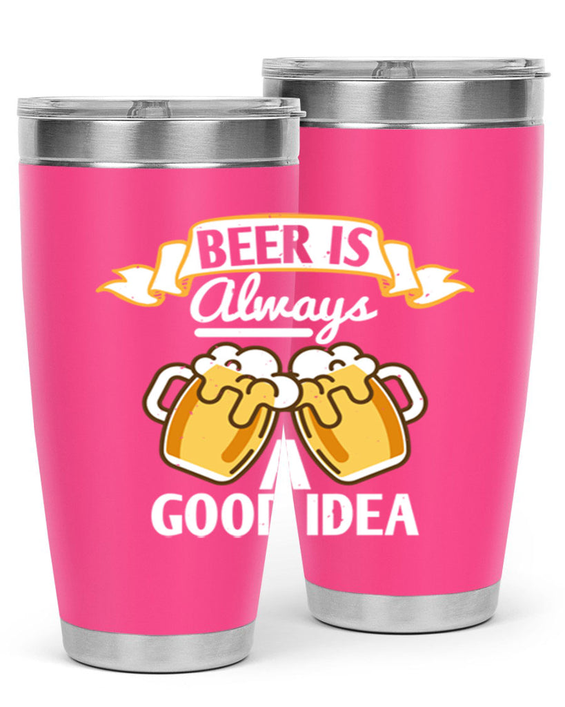 beer is always a good idea 108#- beer- Tumbler