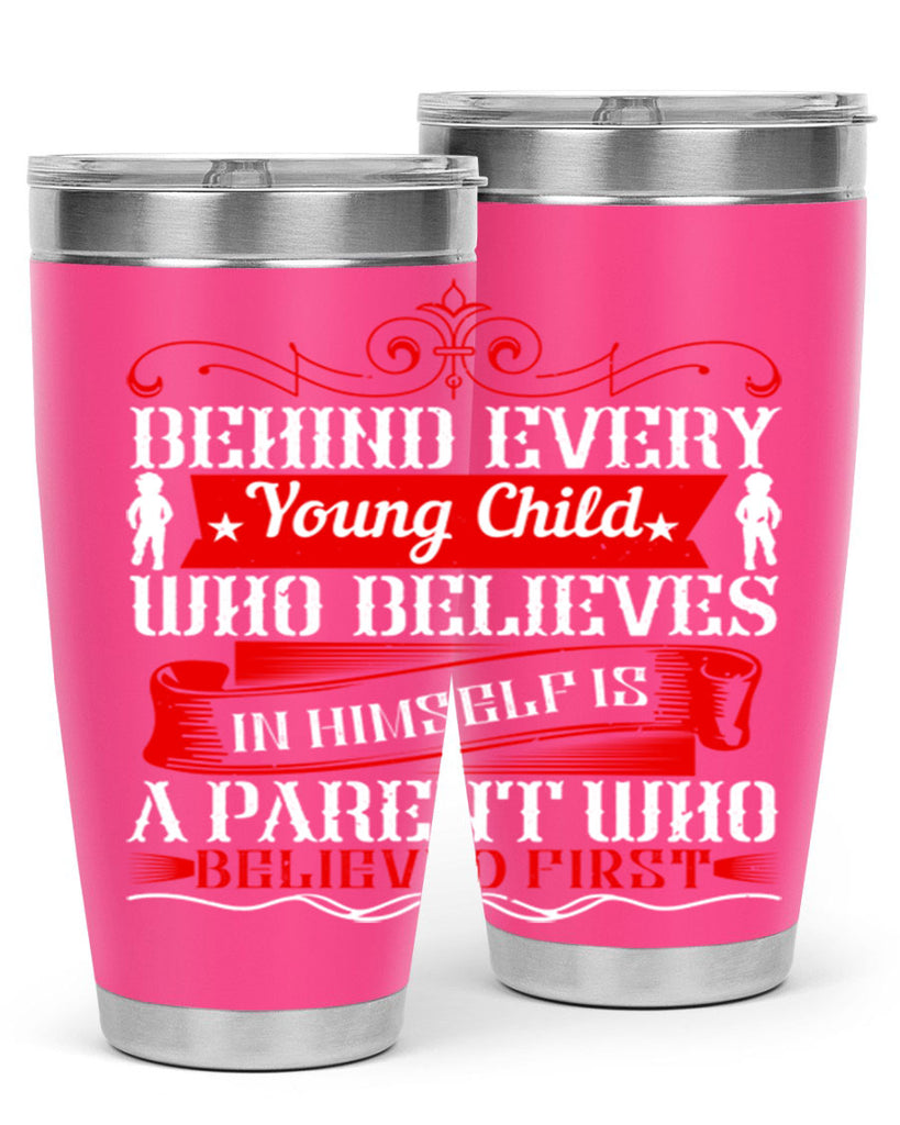 behind every young child who believes in himself is a parent who believed first 4#- Parents Day- Tumbler