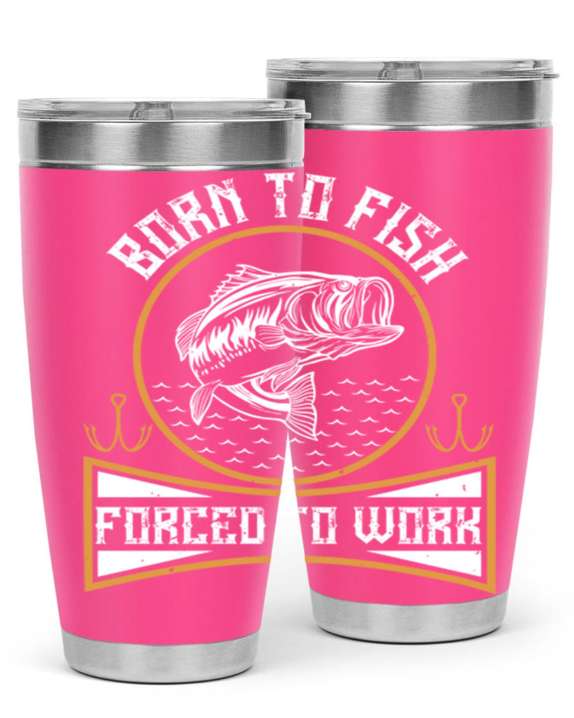 born to fish forced to work 256#- fishing- Tumbler