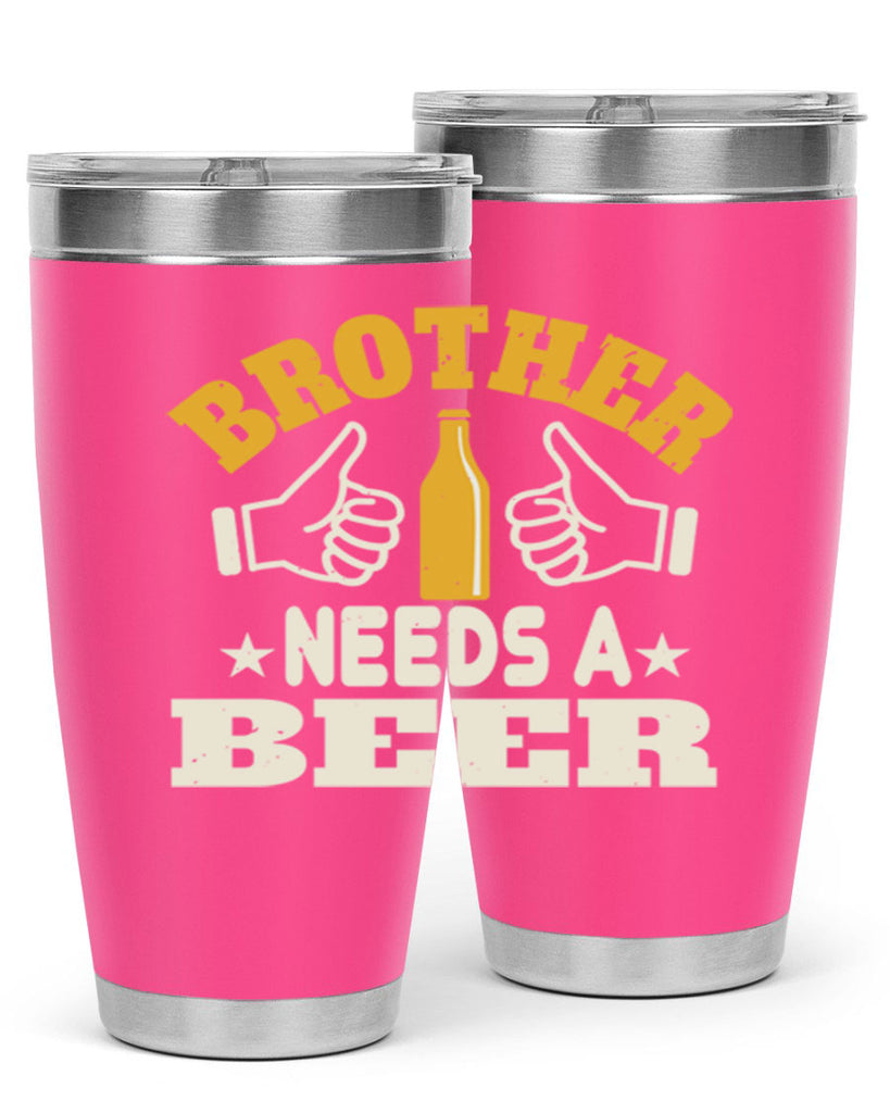 brother needs a beer 97#- beer- Tumbler