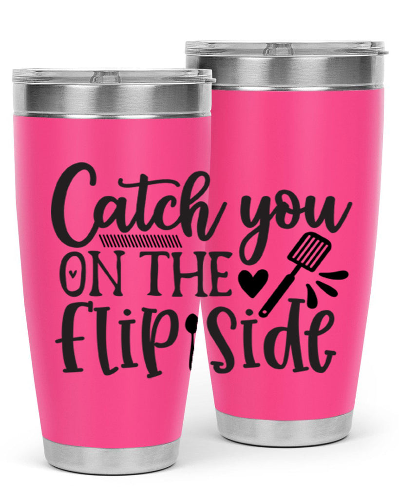 catch you on the flip side 115#- kitchen- Tumbler