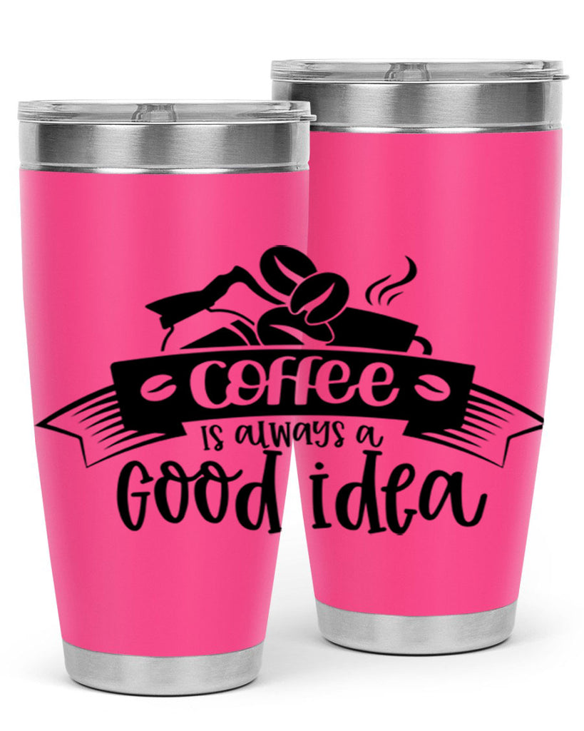 coffe is always a good idea 181#- coffee- Tumbler