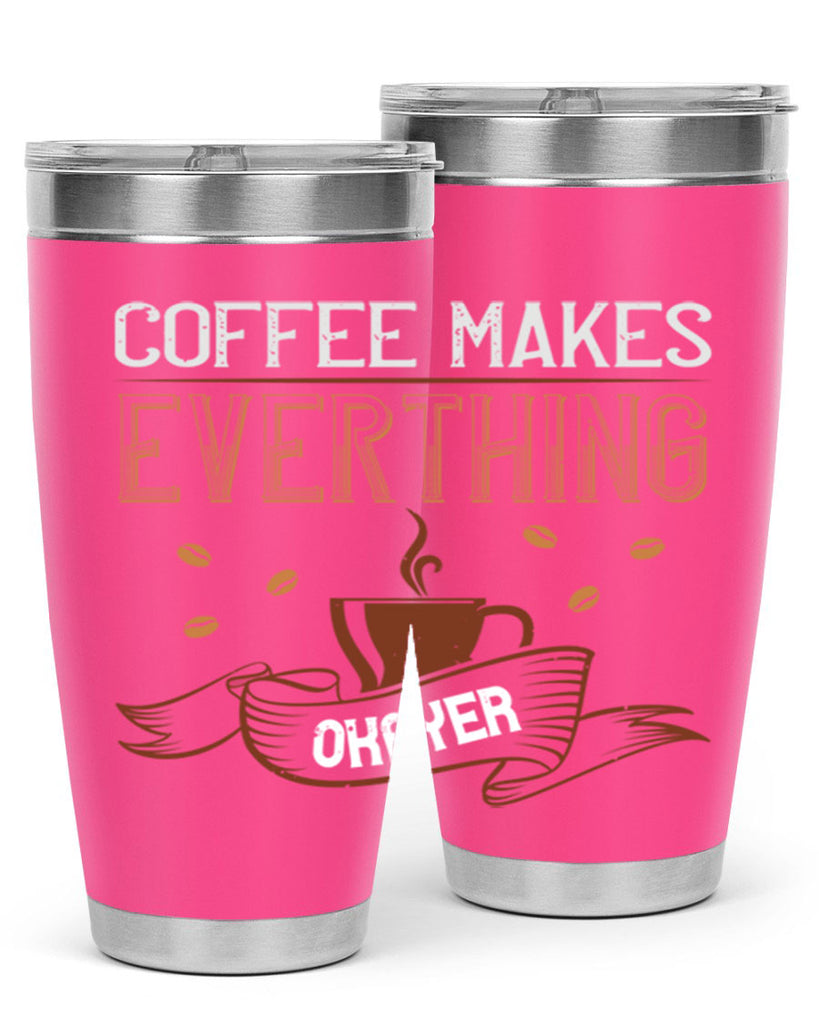 coffe makes everythink okeyer 194#- coffee- Tumbler