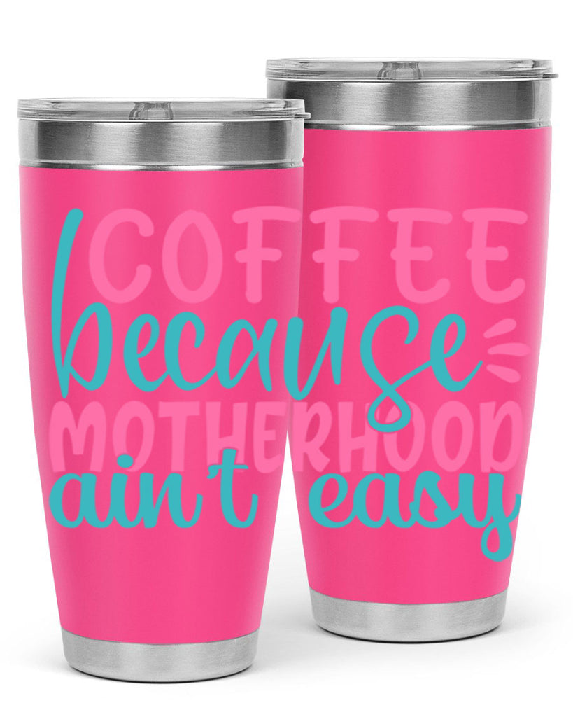 coffee becasue motherhood aint easy 249#- coffee- Tumbler