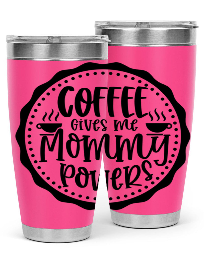 coffee gives me mommy powers 163#- coffee- Tumbler