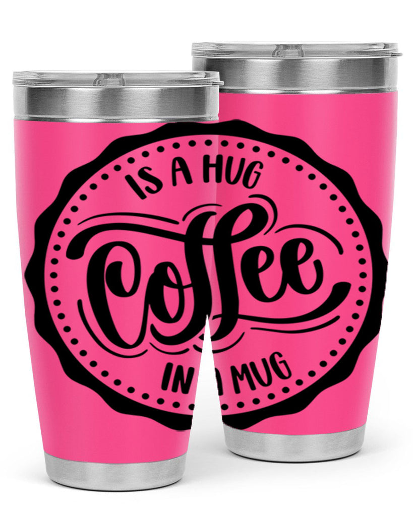 coffee is a hug in a mug 159#- coffee- Tumbler