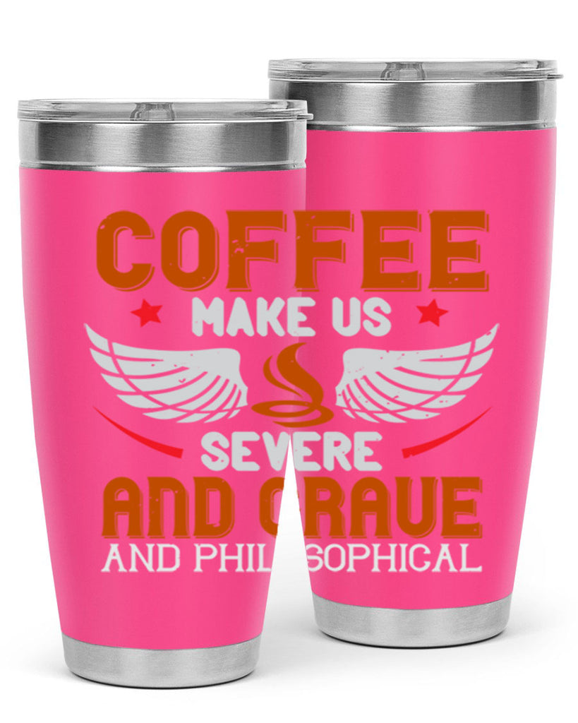 coffee makes us severe and grave and philosophical 278#- coffee- Tumbler