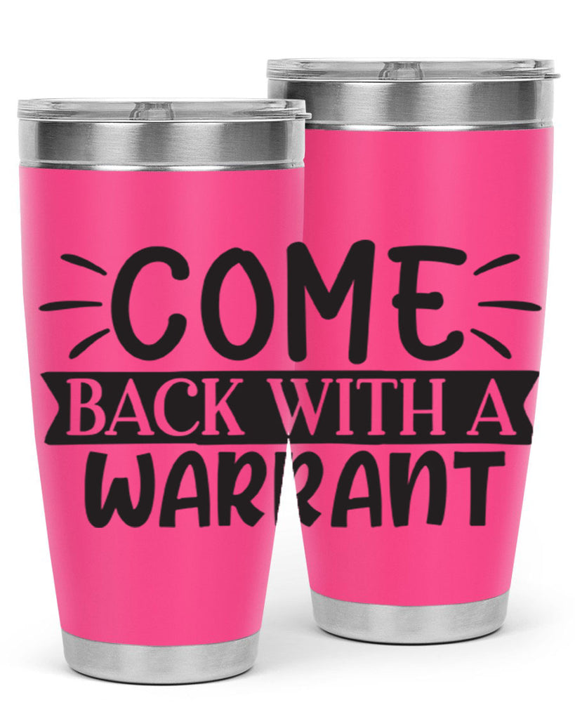 come back with a warrant 82#- home- Tumbler