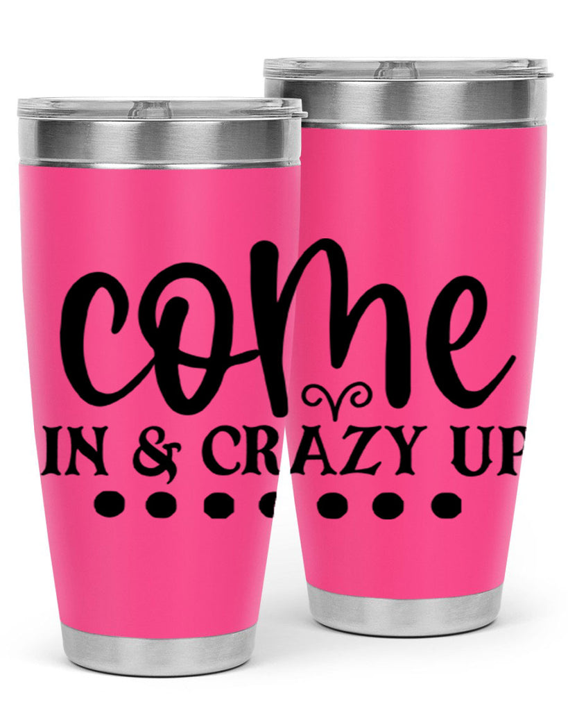 come in crazy up 79#- home- Tumbler