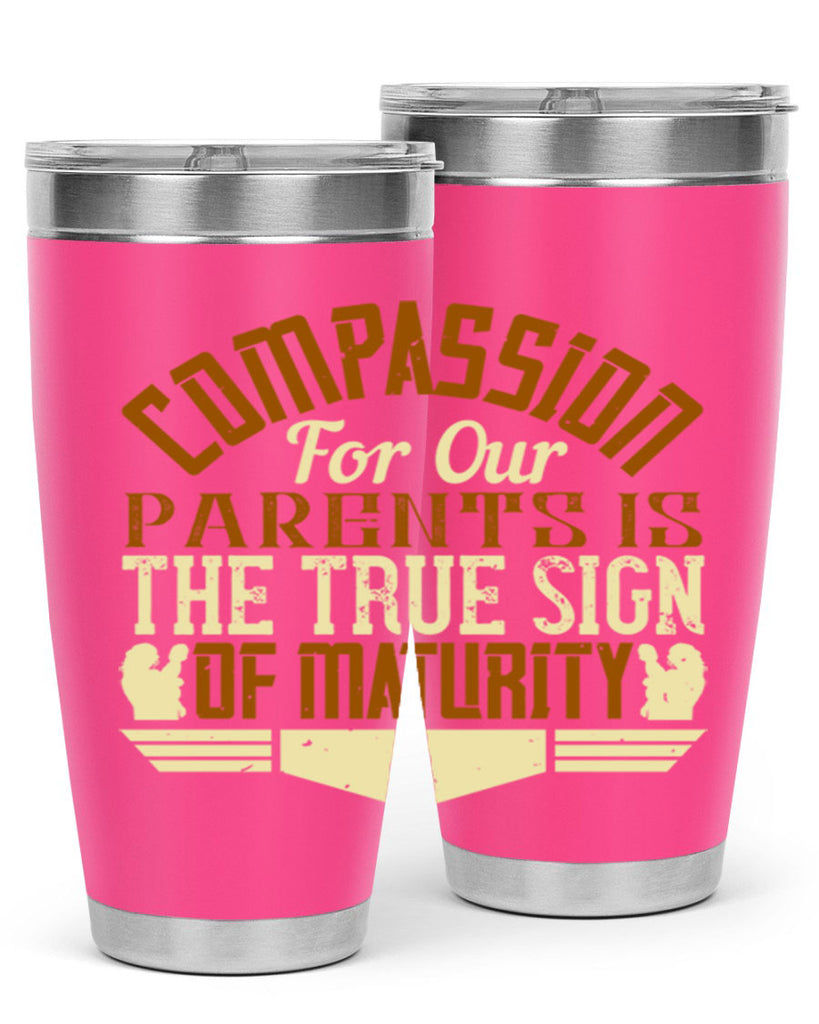 compassion for our parents is the true sign of maturity 2#- Parents Day- Tumbler