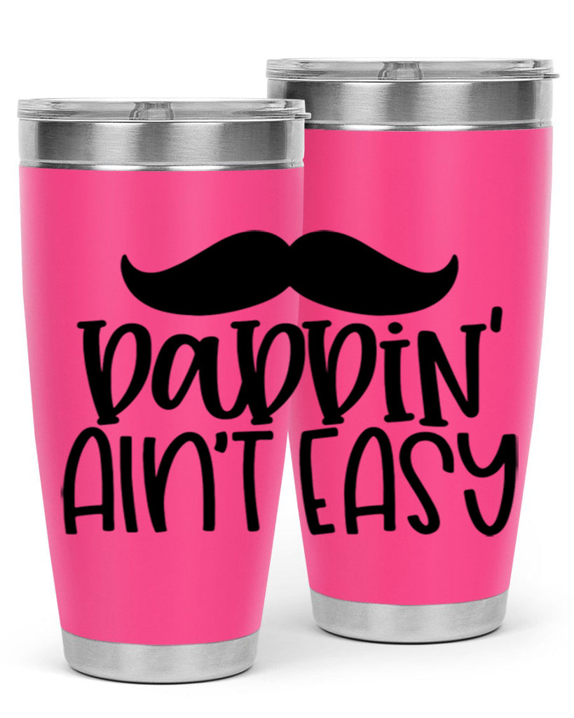 daddin aint easy 55#- fathers day- Tumbler