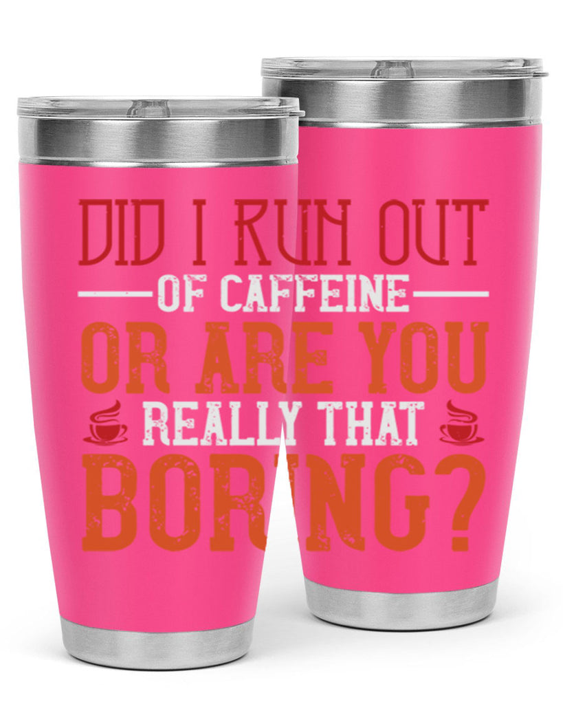 did i run out of caffeine or are you really that boring 271#- coffee- Tumbler