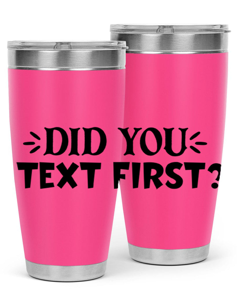 did you text first 74#- home- Tumbler