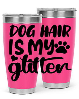 dog hair is my glitter Style 99#- dog- Tumbler