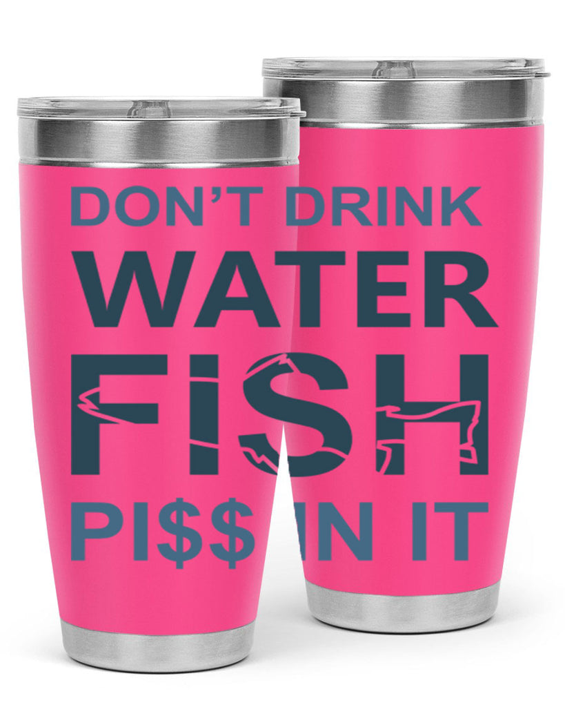 dont drink water 161#- fishing- Tumbler