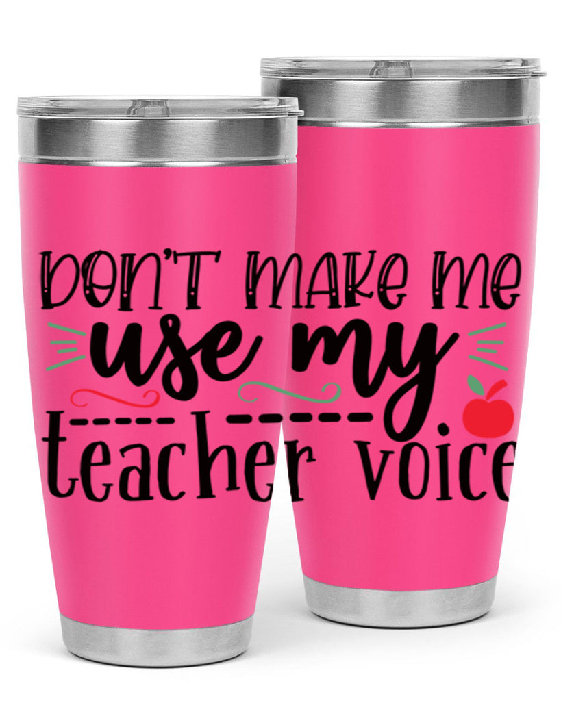 dont make me use my teacher voice Style 183#- teacher- tumbler