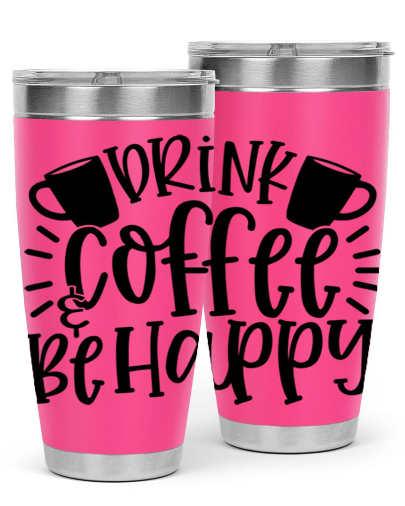 drink coffee be happy 128#- coffee- Tumbler