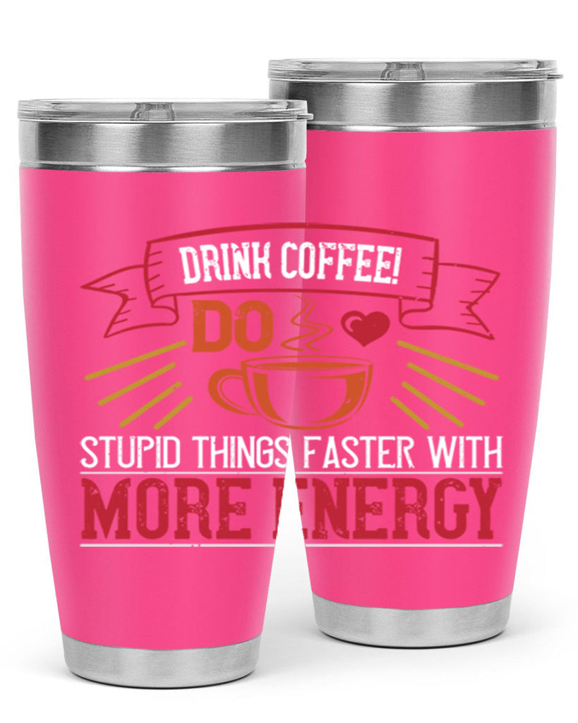 drink coffee do stupid things faster with more energy 267#- coffee- Tumbler