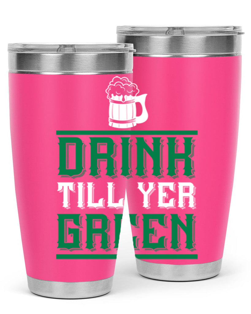 drink till yer green 91#- beer- Tumbler