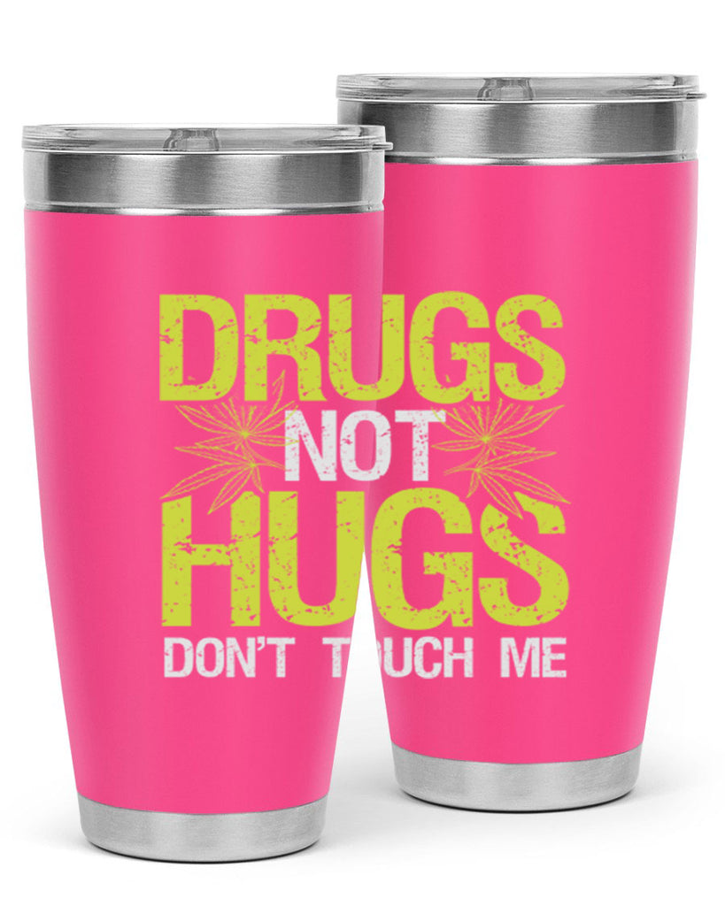 drugs not hugs dont touch me 80#- marijuana- Tumbler