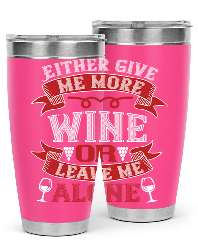 either give me more wine or leave me alone 222#- wine- Tumbler