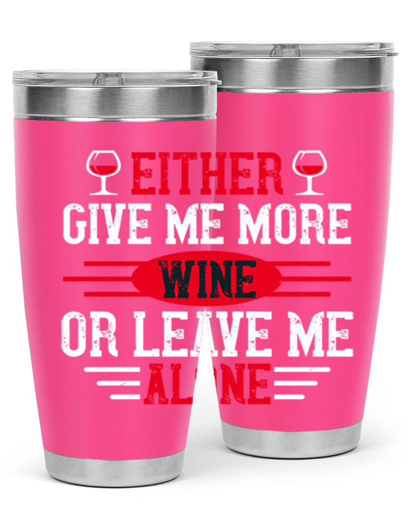 either give me more wine or leave me alone 87#- wine- Tumbler