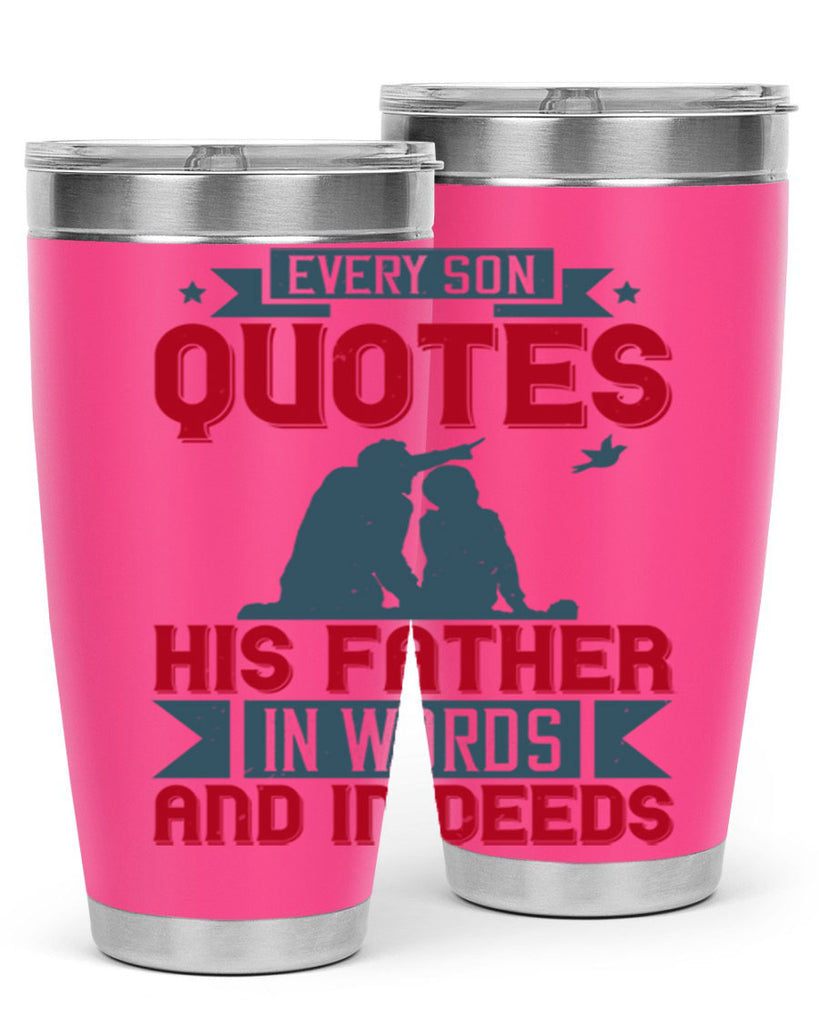 every son quotes his father in words and in deeds 265#- fathers day- Tumbler