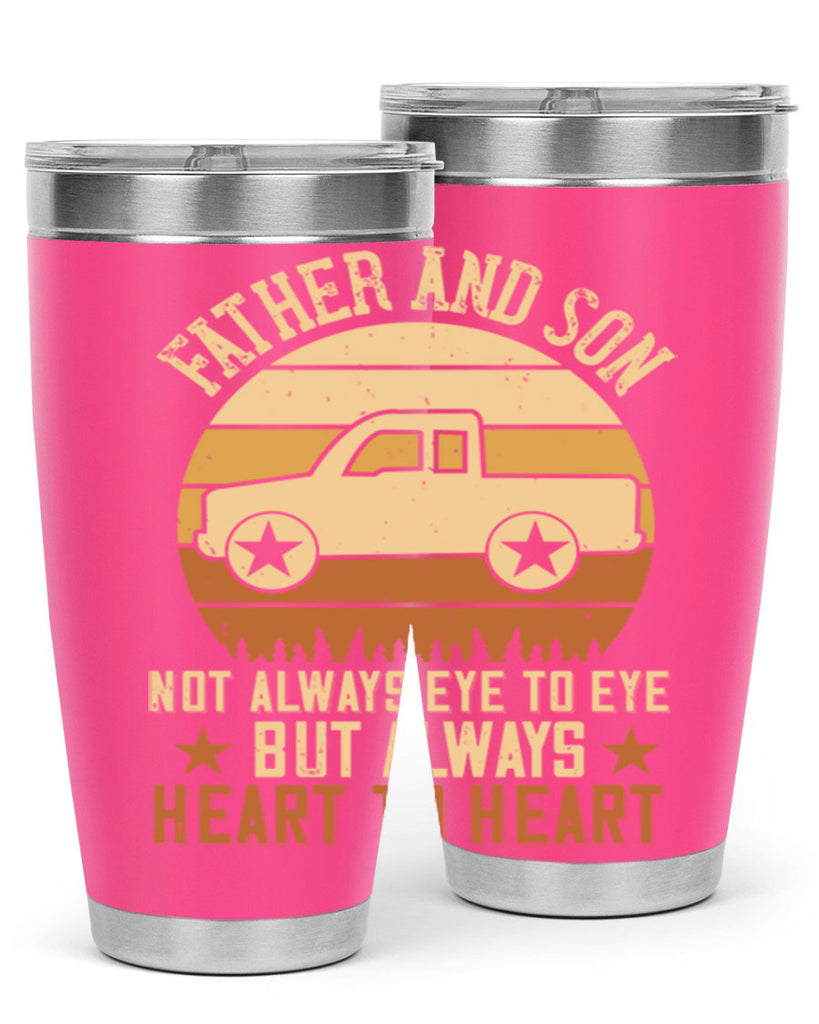 father and son not always eye to eye but always heart to heart Style 2#- truck driver- tumbler