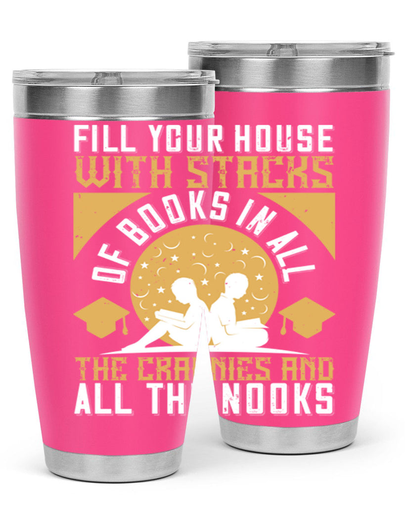 fill your house with stacks of books in all the crannies and all the nooks 71#- reading- Tumbler