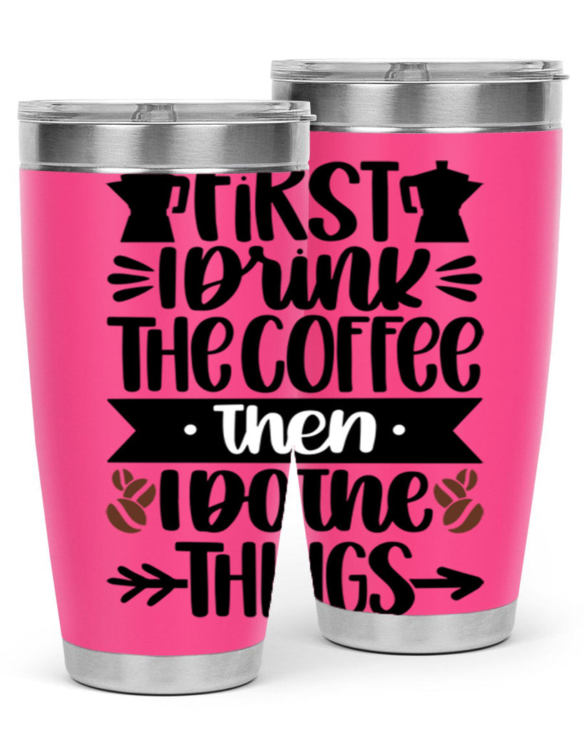 first i drink the coffee then i do the things 122#- coffee- Tumbler