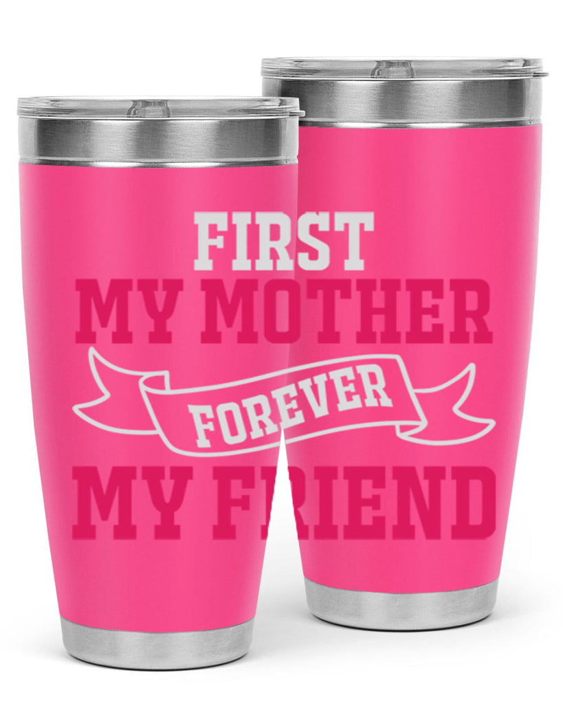 first my mother forever my friend 180#- mom- Tumbler