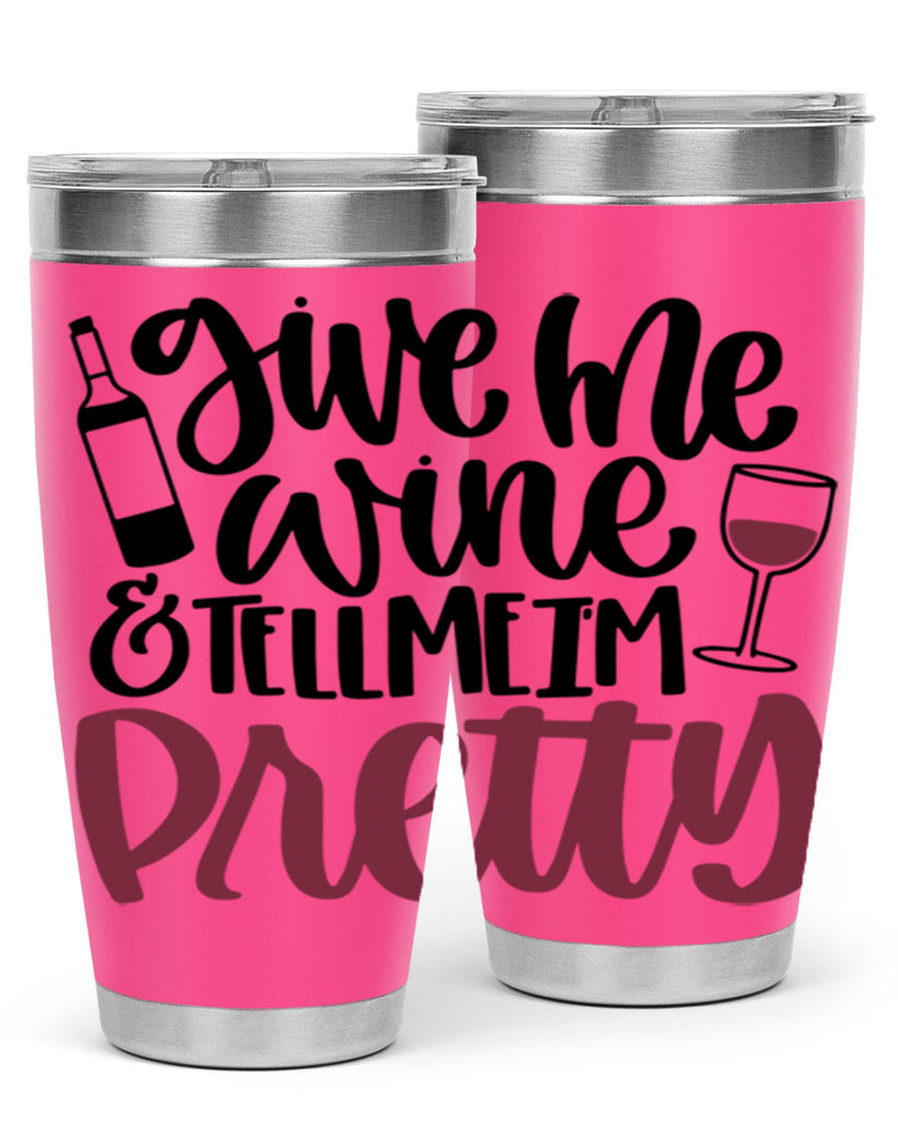 give me wine tell me im pretty 54#- wine- Tumbler