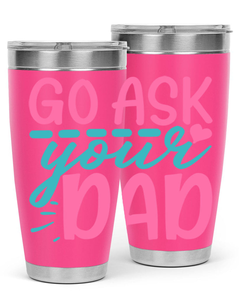 go ask your dad 14#- dad- Tumbler