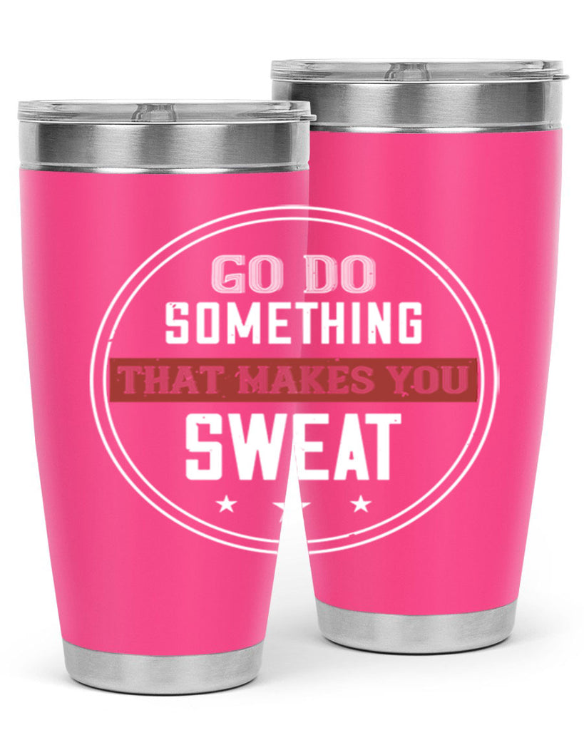 go do something that makes you sweat 10#- gym- Tumbler