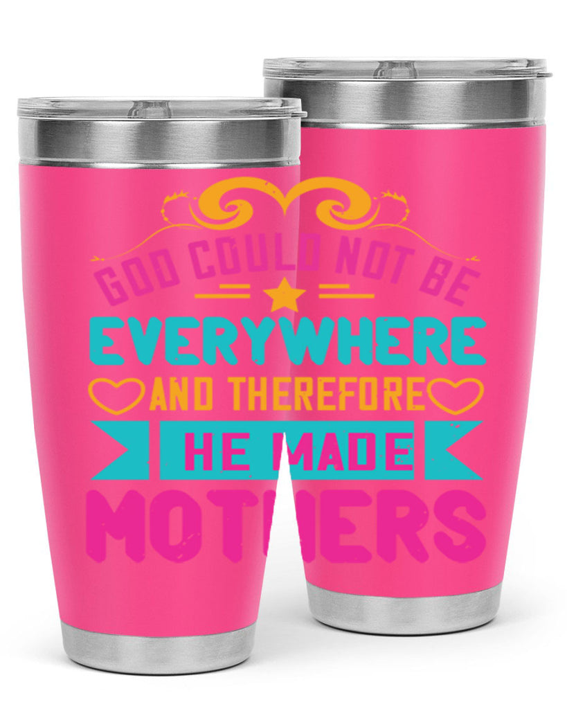 god could not be everywhere and therefore he made mothers 176#- mom- Tumbler