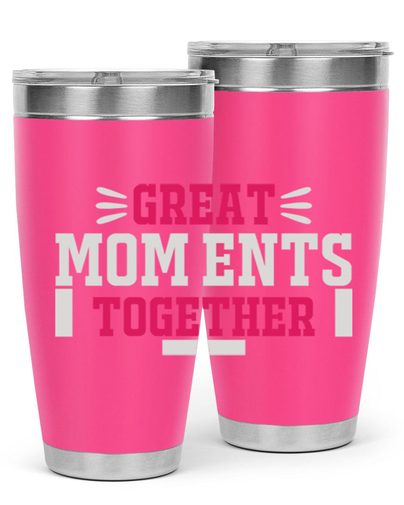 great mom ents together 172#- mom- Tumbler